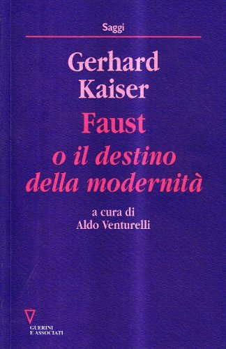 Faust o il destino della modernità di Gerhard Kaiser edito da Guerini e Associati