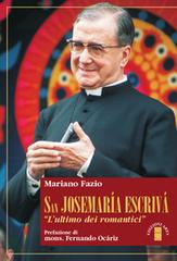 San Josemaria Escrivà. L'«ultimo dei romantici» di Mariano Fazio edito da Ares