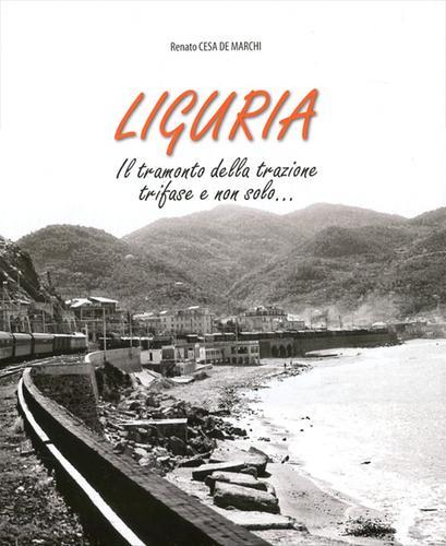 Liguria. Il tramonto della trazione trifase e non solo... Con DVD di Renato Cesa De Marchi edito da ETR