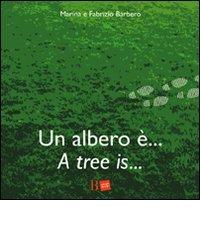 Un albero è... -A tree is... di Fabrizio Barbero, Marina Sutelli edito da B Edizioni Design