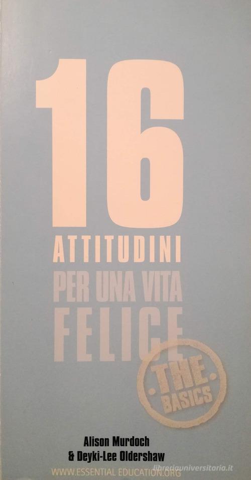 16 attitudini per una vita felice di Alison Murdoch, Dekyi-Lee Oldershaw edito da Il Ponte (Verona)