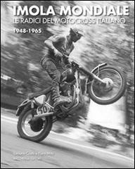 Imola mondiale. Le radici del motocross italiano 1948-1965. Ediz. multilingue di Luciano Costa, Piero Mita edito da Bacchilega Editore