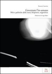 Governare l'in-umano. Miti e politiche della razza, biopotere, eugenetica di Rosanna Castorina edito da Aras Edizioni
