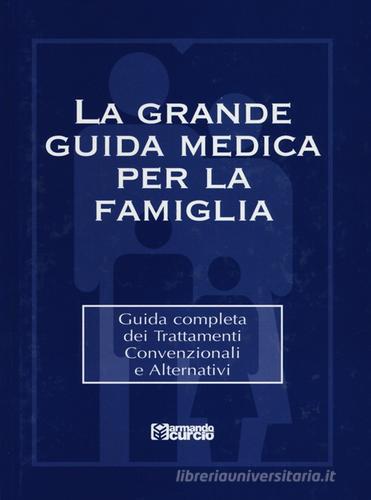 La grande guida medica per la famiglia. Guida completa dei trattamenti convenzionali e alternativi. Con CD-ROM edito da Curcio