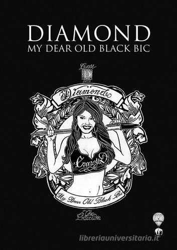 Diamond. My dear old black bic di Diamond edito da Venexia