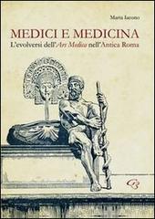 Medici e medicina. L'evolversi dell'Ars Medica nell'Antica Roma di Marta Iacono edito da Ginevra Bentivoglio EditoriA