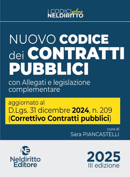 Nuovo Codice dei contratti pubblici 2025 Plus. Aggiornato al D. Lgs. 31 dicembre 2024, n. 209 (Decreto Correttivo Contratti pubblici) edito da Neldiritto Editore