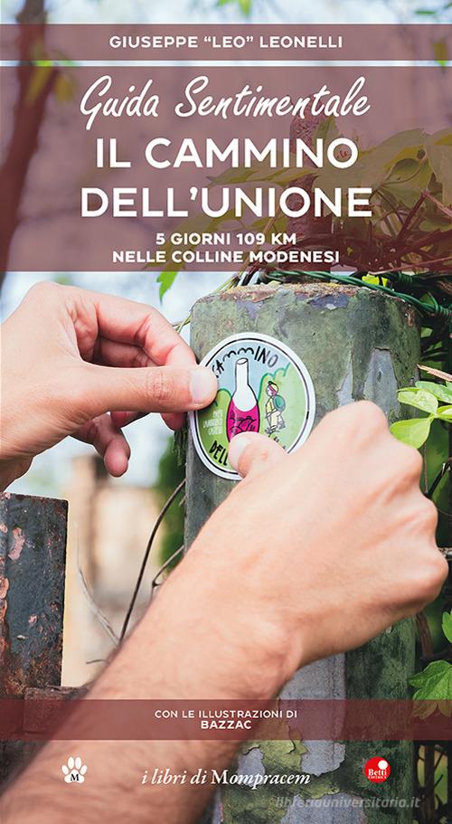Guida sentimentale. Il cammino dell'unione. 5 giorni 109 km nelle colline modenesi di Giuseppe Leonelli edito da Betti Editrice