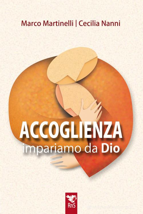 Accoglienza. Impariamo da Dio di Marco Martinelli, Cecilia Nanni edito da Edizioni RnS