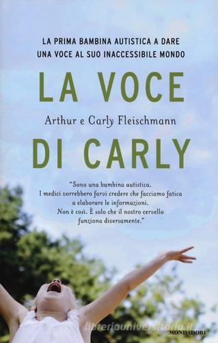 La voce di Carly di Arthur Fleischmann, Carly Fleischmann edito da Mondadori