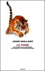 La tigre. Un'avventura siberiana di vendetta e sopravvivenza di John Vaillant edito da Einaudi
