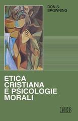 Etica cristiana e psicologie morali di Don S. Browning edito da EDB