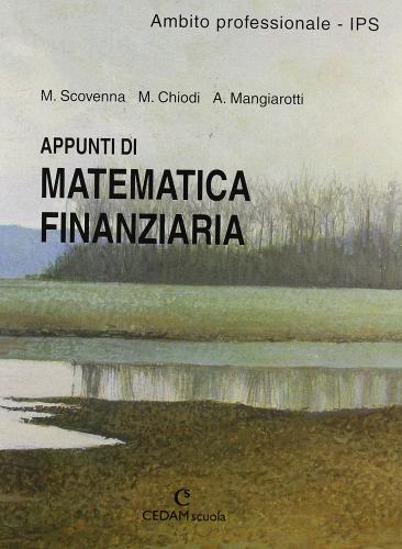 Appunti di matematica finanziaria. Per gli Ist. Professionali per i servizi commerciali di Marina Scovenna, Massimo Chiodi, Aurora Mangiarotti edito da CEDAM