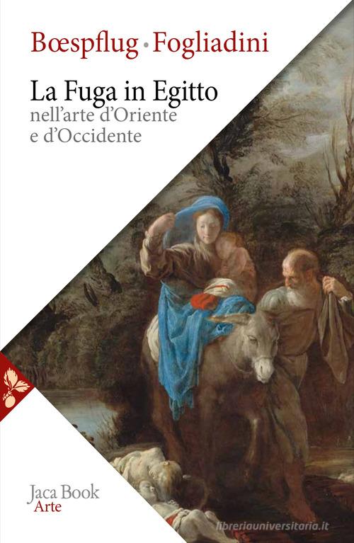 La fuga in Egitto nell'arte d'Oriente e Occidente. Ediz. a colori di Emanuela Fogliadini, François Boespflug edito da Jaca Book