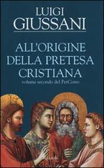 All'origine della pretesa cristiana. Volume secondo del PerCorso di Luigi Giussani edito da Rizzoli