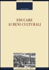 Educare ai beni culturali di Antonio Cioffi edito da Liguori