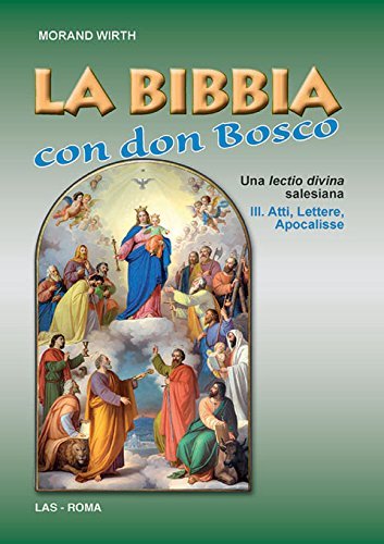 La Bibbia con don Bosco. Una lectio divina salesiana. Atti, Lettere, Apocalisse vol.3 di Morand Wirth edito da LAS