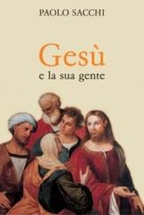 Gesù e la sua gente di Paolo Sacchi edito da San Paolo Edizioni