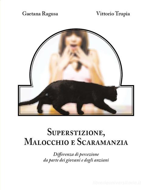 Superstizione, malocchio e scaramanzia di Gaetana Ragusa, Vittorio Trupia edito da Youcanprint