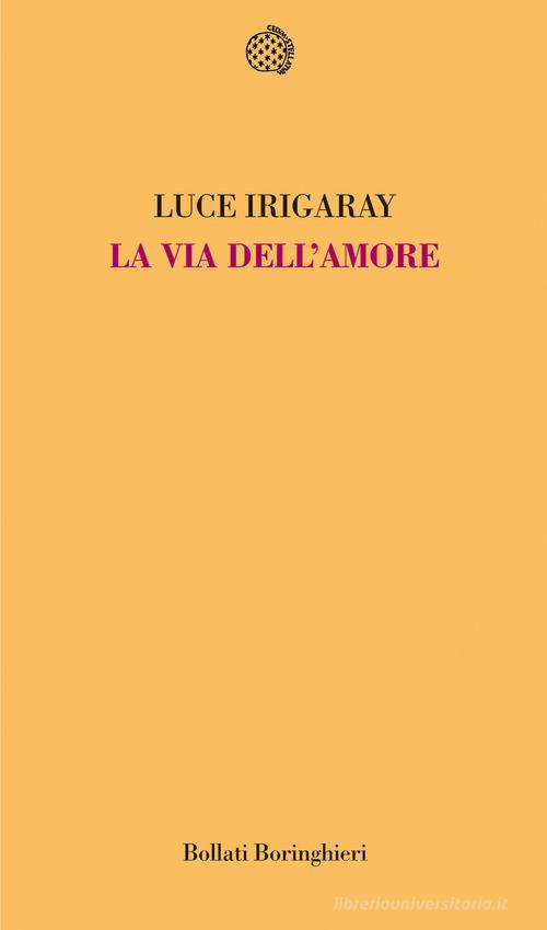 La via dell'amore di Luce Irigaray edito da Bollati Boringhieri