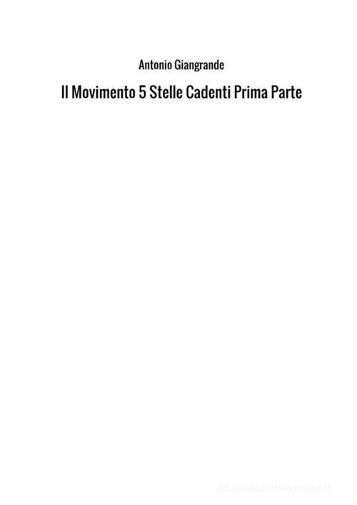 Il Movimento 5 Stelle cadenti vol.1 di Antonio Giangrande edito da StreetLib