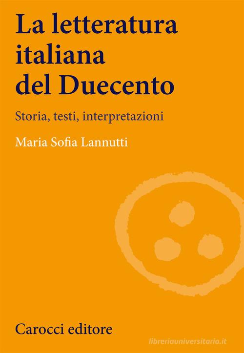 La letteratura italiana del Duecento. Storia, testi, interpretazioni di Maria Sofia Lannutti edito da Carocci