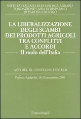 La liberalizzazione degli scambi dei prodotti agricoli tra conflitti e accordi. Il ruolo dell'Italia. Atti del Convegno di studi (Padova-Agripolis, 2003) edito da Franco Angeli