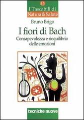 I fiori di Bach. Consapevolezza e riequilibrio delle emozioni di Bruno Brigo edito da Tecniche Nuove