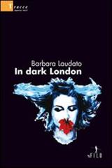 In dark London di Barbara Laudato edito da Gruppo Albatros Il Filo
