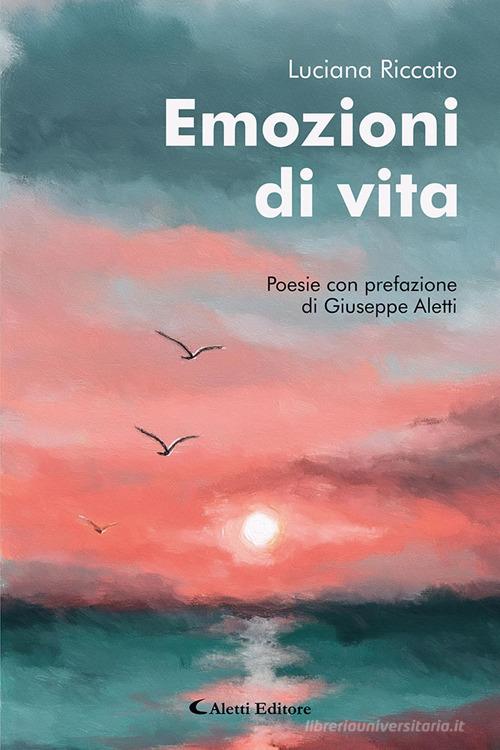 Emozioni di vita di Luciana Riccato edito da Aletti editore