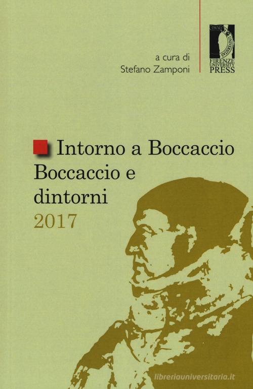 Intorno a Boccaccio/Boccaccio e dintorni 2017 edito da Firenze University Press