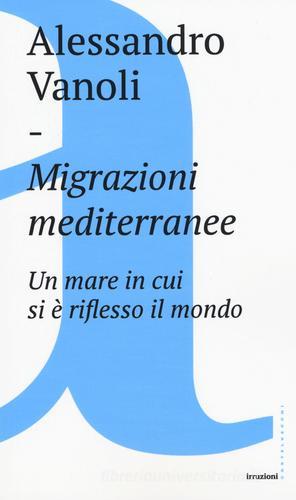 Migrazioni mediterranee. Un mare in cui si è riflesso il mondo di Alessandro Vanoli edito da Castelvecchi