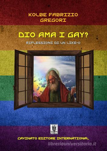 Dio ama i gay? Riflessioni di un like-o di Gregori Kolbe Fabrizio edito da Cavinato