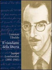 Il viandante della libertà. Jacopo Lombardini (1892-1945) di Lorenzo Tibaldo edito da Claudiana