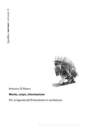 Mente, corpo, informazione. Per un'agenda dell'Embodiment in architettura. Ediz. illustrata di Antonino Di Raimo edito da Quodlibet