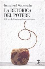 La retorica del potere. Critica dell'universalismo europeo di Immanuel Wallerstein edito da Fazi