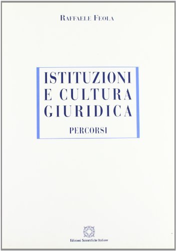 Istituzioni e cultura giuridica. Percorsi di Raffaele Feola edito da Edizioni Scientifiche Italiane