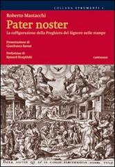 Pater noster. La raffigurazione della preghiera del Signore nelle stampe di Roberto Mastacchi edito da Cantagalli