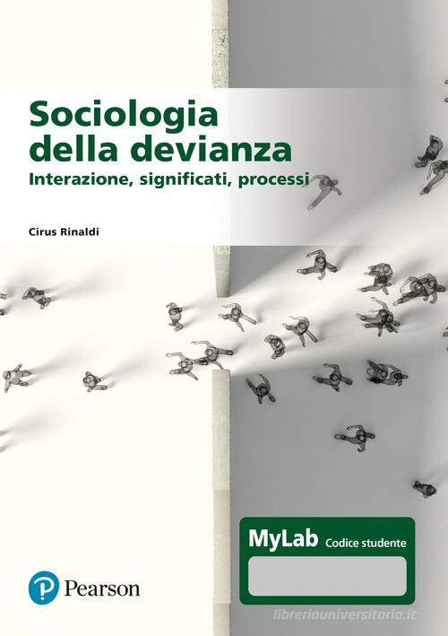 Sociologia della devianza. Interazione, significati, processi. Ediz. MyLab. Con Contenuto digitale per accesso online di Cirus Rinaldi edito da Pearson