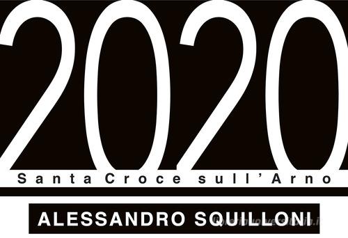 2020 Santa Croce sull'Arno. Ediz. italiana e inglese di Alessandro Squilloni edito da Bandecchi & Vivaldi