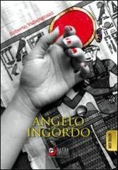 Angelo ingordo di Roberto Vallerignani edito da Dalia (Terni)