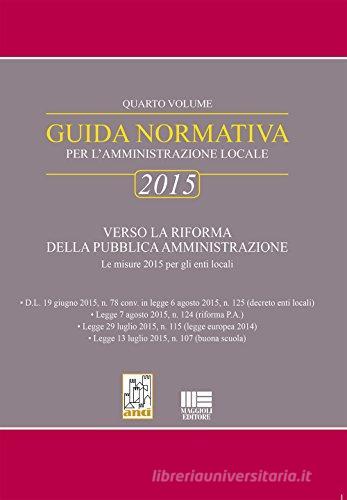 Guida normativa per l'amministrazione locale 2015 vol.4 di Fiorenzo Narducci, Riccardo Narducci edito da Maggioli Editore