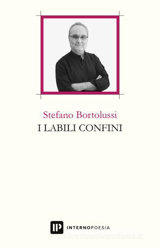 I labili confini di Stefano Bortolussi edito da Interno Poesia Editore