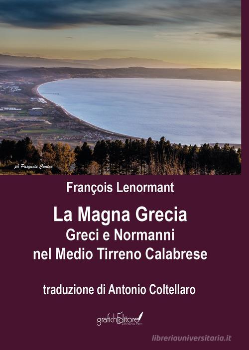 La Magna Grecia. Greci e Normanni nel Medio Tirreno Calabrese di François Lenormant edito da Grafichéditore