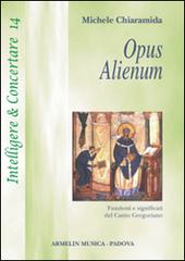 Opus alienum. Funzioni e significati del canto gregoriano di Michele Chiaramida edito da Armelin Musica