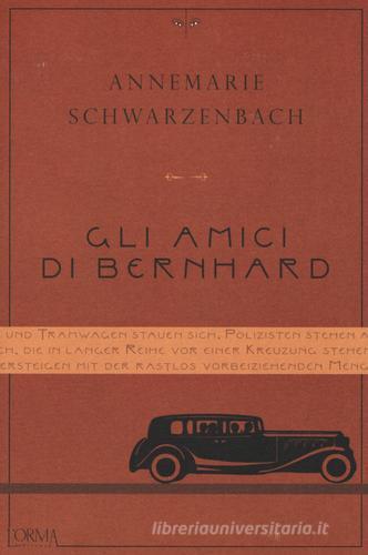 Gli amici di Bernhard di Annemarie Schwarzenbach edito da L'orma