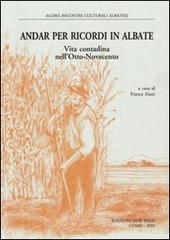 Andar per ricordi in Albate. Vita contadina nell'Otto-Novecento di Franca Aiani edito da New Press