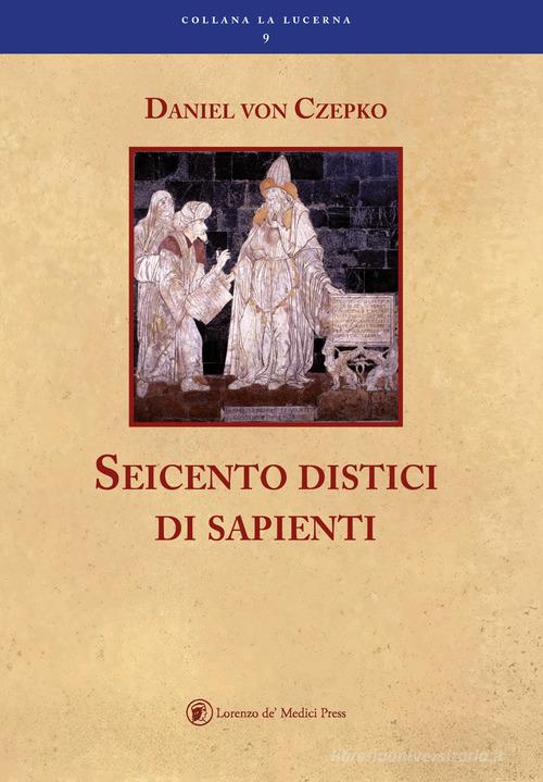 Seicento distici di sapienti di Daniel Czepko edito da Lorenzo de Medici Press