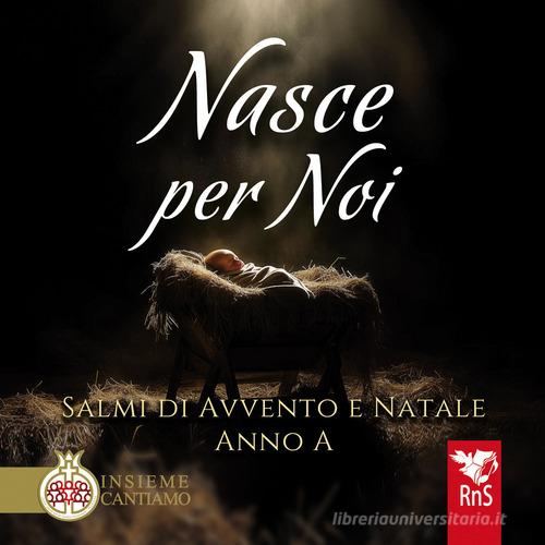 Nasce per noi. Salmi di avvento e Natale. Anno A. Con CD Audio edito da Edizioni RnS