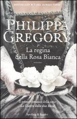 La regina della Rosa Bianca di Philippa Gregory edito da Sperling & Kupfer